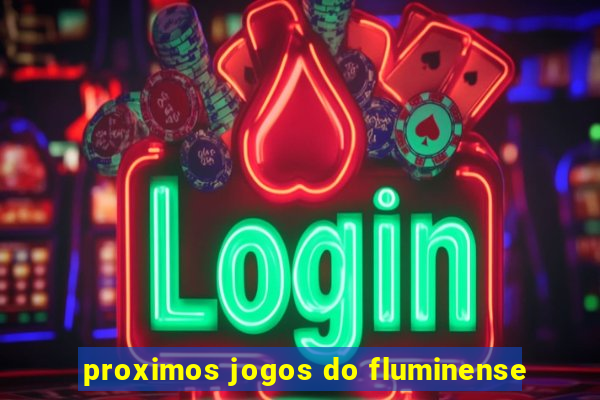 proximos jogos do fluminense